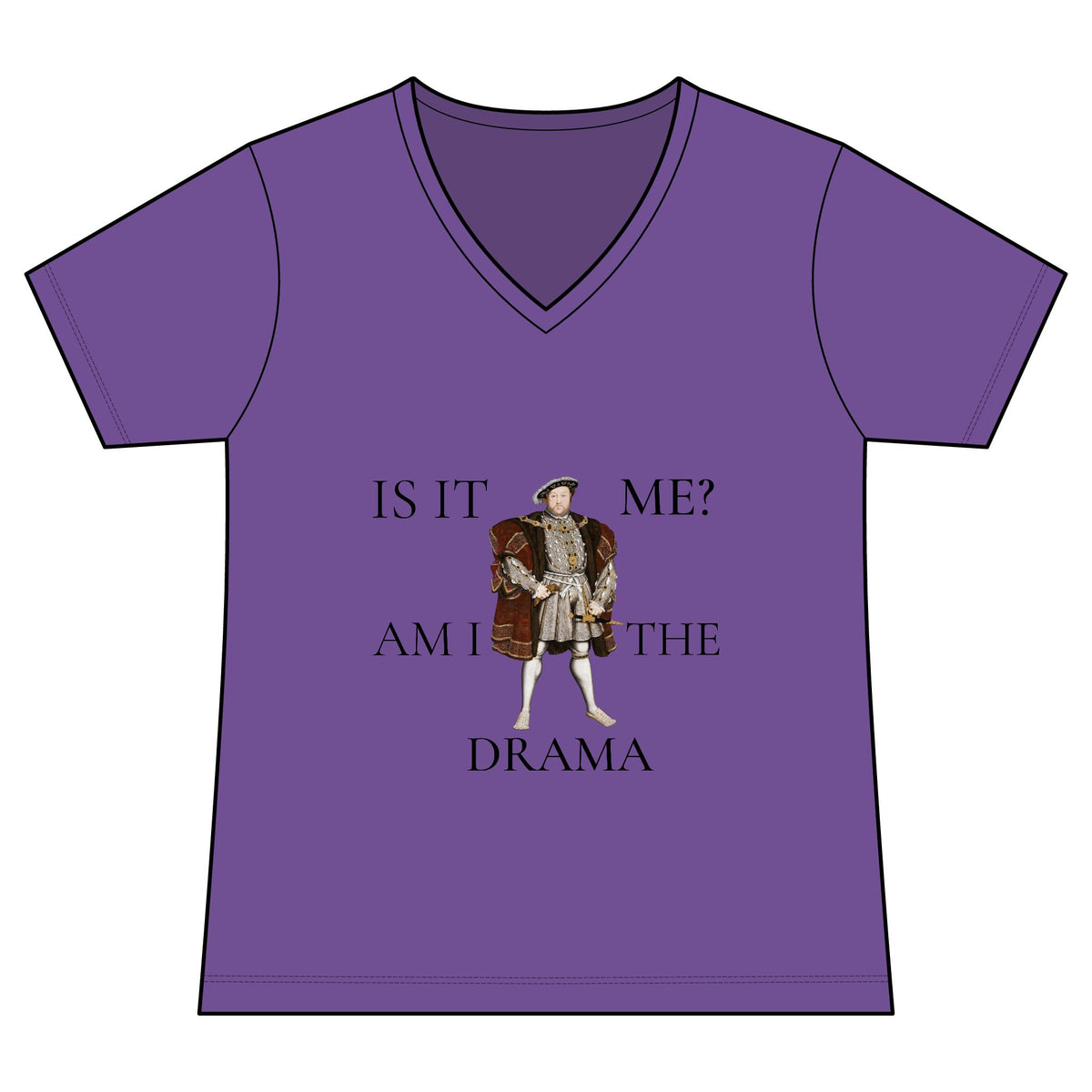 Women's V-Neck Tee — 'Is It Me? Am I The Drama' Tudor Prince Graphic