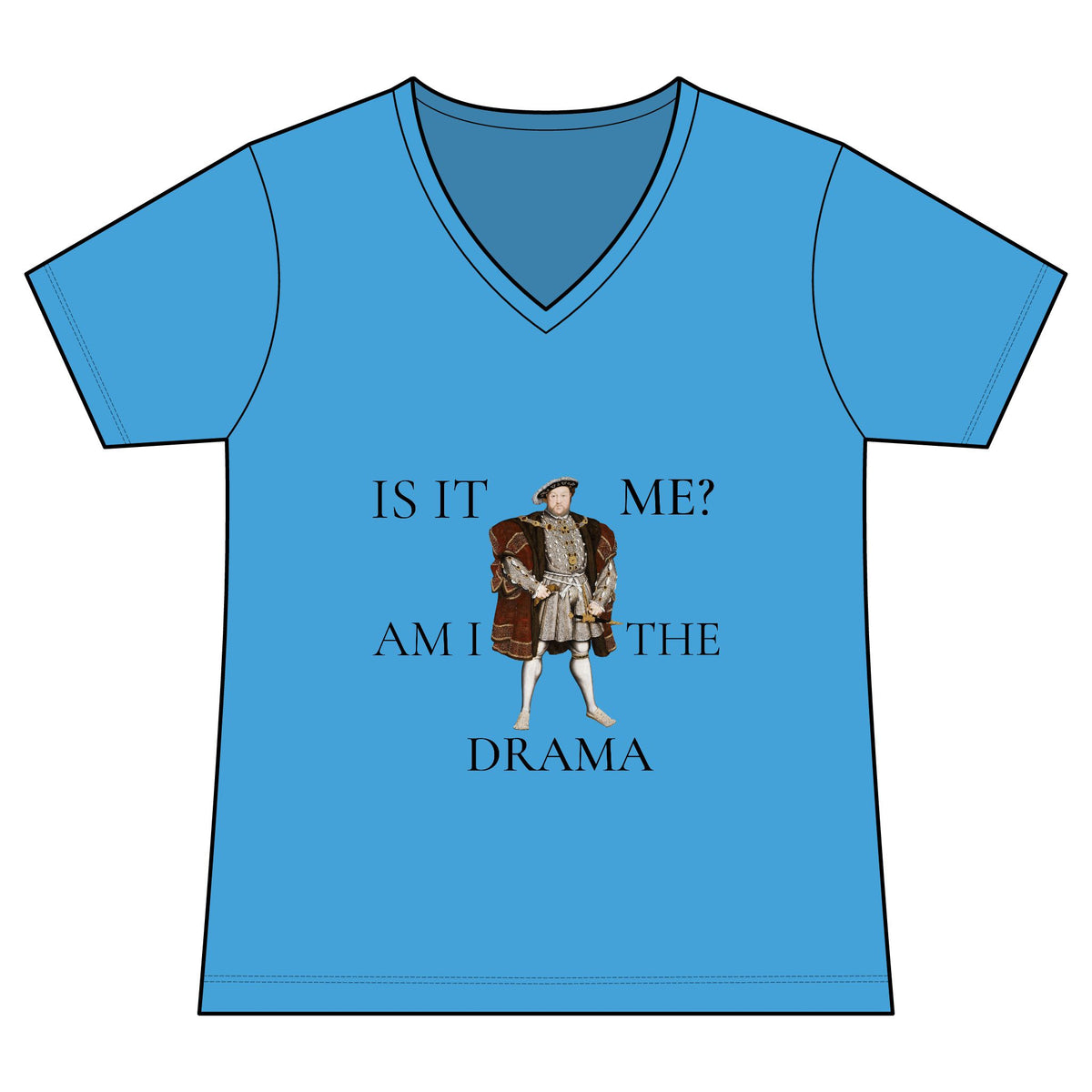 Women's V-Neck Tee — 'Is It Me? Am I The Drama' Tudor Prince Graphic