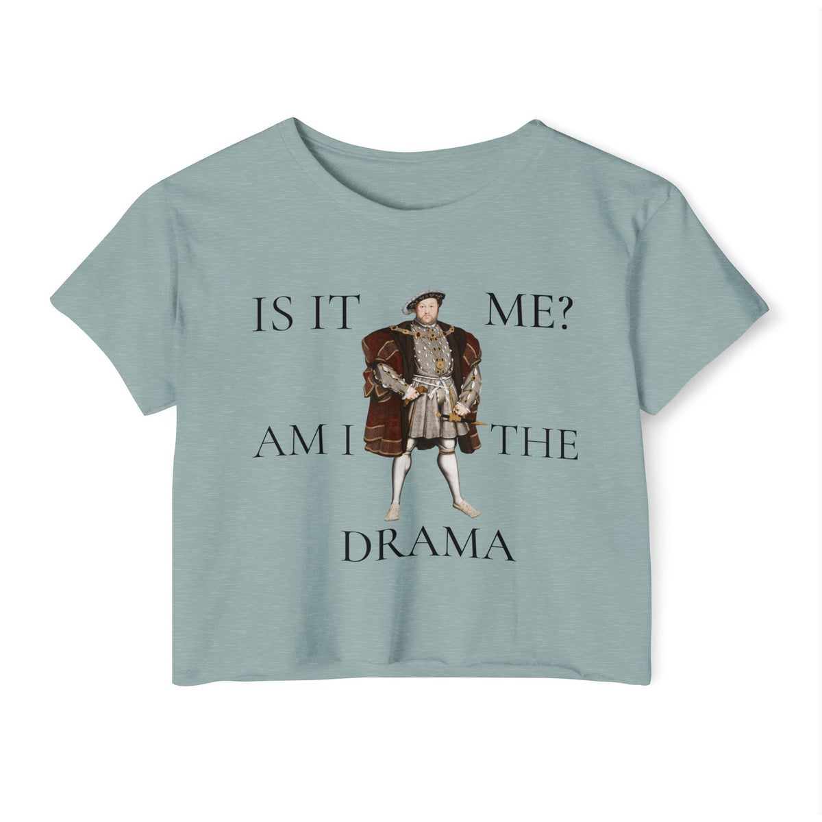Is It Me? Am I the Drama? Henry VIII Cropped Tee