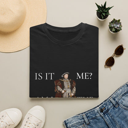 Is It Me? Am I The Drama T-Shirt — Funny Tudor King Graphic Tee